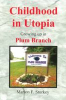 Childhood in Utopia: Growing up in Plum Branch 0991301188 Book Cover