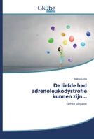 De liefde had adrenoleukodystrofie kunnen zijn...: Eerste uitgave 6139422221 Book Cover