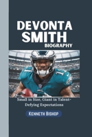 DeVonta Smith Biography: Small in Size, Giant in Talent-Defying Expectations B0DX7471RF Book Cover