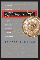 Telling Time: Clocks, Diaries, and English Diurnal Form, 1660-1785 0226752771 Book Cover
