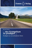 ... das Evangelium zu predigen ...: Predigten an verschiedenen Orten 6138374924 Book Cover