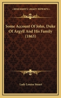 Some Account of John, Duke of Argyll and his Family: By his Great-niece Lady Louisa Stuart 1376726793 Book Cover