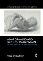 What Drawing and Painting Really Mean: The Phenomenology of Image and Gesture 0367331446 Book Cover