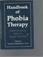 The Handbook of Phobia Therapy: Rapid Symptom Relief in Anxiety Disorders 0876688660 Book Cover