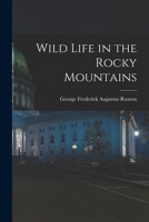 Wild Life in the Rocky Mountains 1015754775 Book Cover