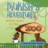 Mukisa's Adventures: Mukisa goes to the zoo 1952253527 Book Cover