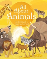 All about Animals: An Illustrated Guide to Creatures Great and Small 1398819913 Book Cover