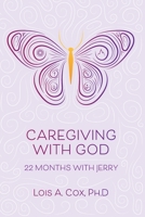 CAREGIVING WITH GOD: 22 Months with Jerry 1661039200 Book Cover