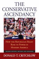 The Conservative Ascendancy How the GOP Right Made Political History 0700617957 Book Cover