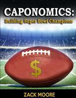 Caponomics: Building Super Bowl Champions 0692045848 Book Cover