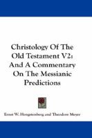 Christology Of The Old Testament V2: And A Commentary On The Messianic Predictions 116330199X Book Cover