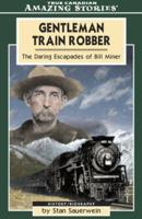 Gentleman Train Robber: The Daring Escapades of Bill Miner (Amazing Stories) 1554390494 Book Cover