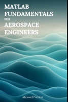 MATLAB Fundamentals for Aerospace Engineers B0F5PLKTYR Book Cover