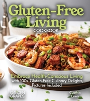 Gluten-Free Living Cookbook: Gluten-Free Living Cookbook: Embrace Health-Conscious Living with 100+ Gluten-Free Culinary Delights, Pictures Included (Gluten-Free Collection) B0FQ35NYRD Book Cover