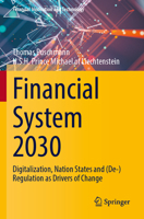 Financial System 2030: Digitalization, Nation States and (De-)Regulation as Drivers of Change (Financial Innovation and Technology) 3031557026 Book Cover