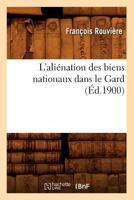 L'Alia(c)Nation Des Biens Nationaux Dans Le Gard (A0/00d.1900) 2012565646 Book Cover