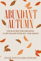 Abundant Autumn: Your Guide for Creating a Life Filled with Joy and Grace B0GTDZFN6C Book Cover