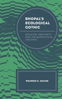 Bhopal's Ecological Gothic: Disaster, Precarity, and the Biopolitical Uncanny 1498540457 Book Cover