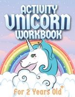 Activity Unicorn Workbook For 2 Years Old: Learn Alphabet, Numbers, Shapes, With Tracing Practice And Unicorn Coloring Pages In One Activity Workbook, Is Perfect For Kids 2 Years Old And Up B08JF5HWJS Book Cover