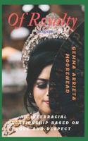 Of Royalty: (An Interracial Relationship Based On Love and Respect) 1096991195 Book Cover