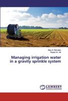 Managing irrigation water in a gravity sprinkle system 3659892297 Book Cover