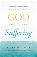 God Meets Us in Our Suffering: Hope and Encouragement for Those Journeying Through Cancer 1587436930 Book Cover