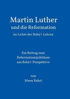 Martin Luther und die Reformation im Lichte der Bahá'í-Lehren 373235962X Book Cover