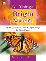 All Things Bright and Beautiful: Hymns, Spirituals and Gospel Songs for Solo Piano 1429103698 Book Cover