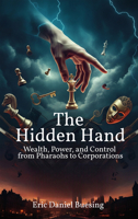 The Hidden Hand: Wealth, Power, and Control from Pharaohs to Corporations 1634245458 Book Cover