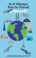 Is It Always Fun to Travel Abroad? 1649798857 Book Cover