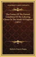 The Causes Of The Present Condition Of The Laboring Classes In The South Of England 1104482746 Book Cover