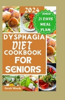 Dysphagia Diet Cookbook for Seniors: Flavorful and nourishing recipes tailored for seniors managing swallowing challenges. B0CS2PGXDF Book Cover