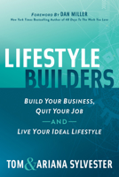 Lifestyle Builders: Build Your Business, Quit Your Job, And Live Your Ideal Lifestyle 1642793809 Book Cover