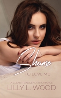 A Shame to Love Me - A Clean Transgender Transformation Romance B0BVD2M5X7 Book Cover