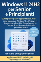 Windows 11 24H2 per Senior e Principianti: Guida passo-passo aggiornata al 2025 – come passare da Windows 10 a Windows 11 in sicurezza prima della ... immagini e video tutorial. (Italian Edition) B0FQTS4817 Book Cover