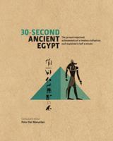 30-Second Ancient Egypt: The 50 Most Important Achievements of a Timeless Civilization, Each Explained in Half a Minute 1782401326 Book Cover