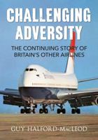 Challenging Adversity: The Continuing Story of Britain's Other Airlines 1445656191 Book Cover