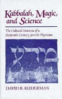 Kabbalah, Magic and Science: The Cultural Universe of a Sixteenth-Century Jewish Physician 0674496604 Book Cover