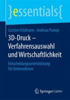 3D-Druck – Verfahrensauswahl und Wirtschaftlichkeit: Entscheidungsunterstützung für Unternehmen (essentials) 3658151951 Book Cover