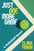 Just One More Game: A Pickleball Quest 141978286X Book Cover