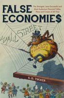 False Economies: The Strangest, Least Successful and Most Audacious Financial Follies, Plans and Crazes of All Time 1445672340 Book Cover