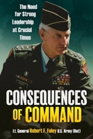 Consequences of Command: The Need for Strong Leadership at Crucial Times 1636247202 Book Cover