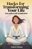 Hacks for Transforming Your Life: Your Path to Self-Actualization B0DWNBSDKZ Book Cover