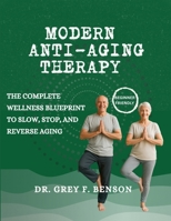 MODERN ANTI-AGING THERAPY: The Complete Wellness Blueprint to Slow, Stop, and Reverse Aging B0FFZ5C21B Book Cover