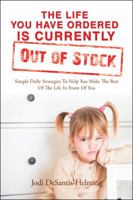 The Life You Have Ordered Is Currently Out of Stock: Simple Daily Strategies to Help You Make the Best of the Life in Front of You 1546226621 Book Cover
