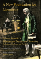 A New Foundation for Chemistry: Antoine Lavoisier's Elementary Treatise on Chemistry, Preliminary Discourse and Part One 1888009543 Book Cover