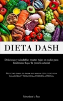 Dieta Dash: Deliciosas y saludables recetas bajas en sodio para finalmente bajar la presión arterial (Recetas simples para iniciar un estilo de vida ... la presión arterial) 1837874344 Book Cover