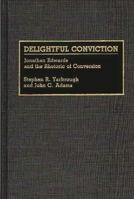Delightful Conviction: Jonathan Edwards and the Rhetoric of Conversion (Great American Orators) 0313275823 Book Cover
