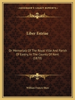 Liber Estriae: Or Memorials Of The Royal Ville And Parish Of Eastry, In The County Of Kent 1018392394 Book Cover