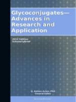 Glycoconjugates Advances in Research and Application: 2012 Edition: Scholarlybrief B0006BYWJS Book Cover